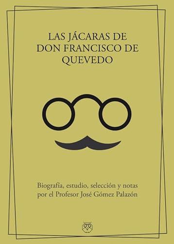 LAS JÁCARAS DE DON FRANCISCO DE QUEVEDO: Biografía, estudio, selección y notas por el Profesor José Gómez Palazón (ENSAYO Y BIOGRAFIAS)