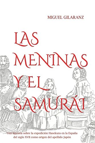 LAS MENINAS Y EL SAMURÁI: Una historia sobre la expedición Hasekura a la España del siglo XVII como origen del apellido Japón