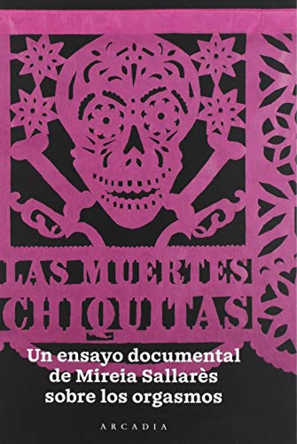 Las Muertes Chiquitas: Un ensayo documental sobre el orgasmo (ARCADIA)