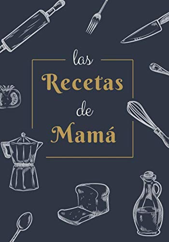 Las Recetas de Mamá: Recetario en Blanco Personalizado para Apuntar Todas las Recetas Familiares | Espacio para 100 Recetas | Formato B5