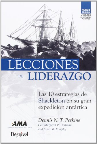 Lecciones de liderazgo: las 10 estrategias de Shackleton en su gran expedición antártica (SIN COLECCION)