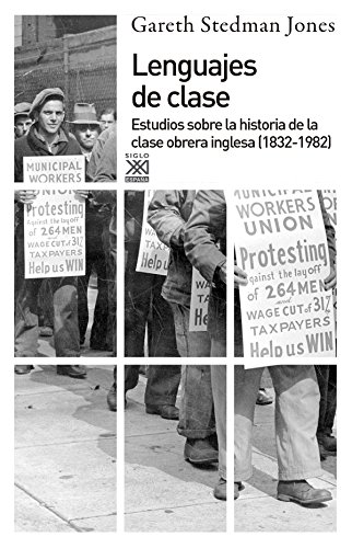 Lenguajes de clase: Estudios sobre la historia de la clase obrera inglesa (1832-1982) (Siglo XXI de España General)