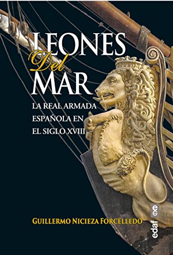 Leones del mar. La Real Armada española en el siglo XVIII (Crónicas de la Historia)