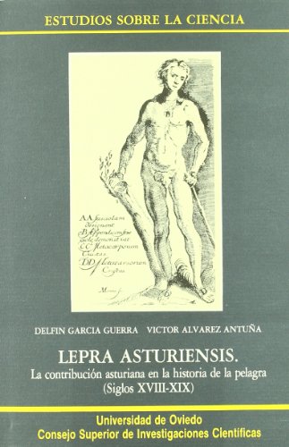 Lepra asturiensis: La contribución asturiana en la historia de la pelagra, siglos XVIII y XIX (Estudios sobre la Ciencia)