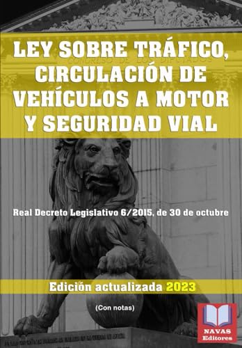 LEY SOBRE TRÁFICO, CIRCULACIÓN DE VEHÍCULOS A MOTOR Y SEGURIDAD VIAL (Con Notas). Edición actualizada. Real Decreto Legislativo 6/2015, de 30 de octubre.