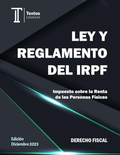 LEY Y REGLAMENTO DEL IRPF. Textos LEGALES. DERECHO FISCAL.: Impuesto sobre la Renta de las Personas Físicas.