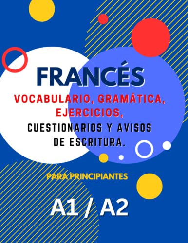 Libro de Aprendizaje de Francés Para Principiantes A1 A2: Vocabulario, Gramática, Ejercicios, Cuestionarios y Mensajes de Escritura. Aumente su ... lecciones integrales y actividades divertidas