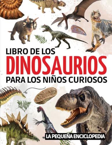 Libro dinosaurios: Para descubrir la historia de estos extraordinarios animales (Tyrannosaurus, Velociraptor, Brachiosaurus...) | Libro de dinosaurios ... en imágenes para aprender divirtiéndose.