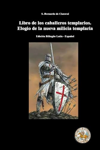 Libro para los Caballeros Templarios sobre el elogio de la nueva milicia: Edición bilingüe latín - castellano