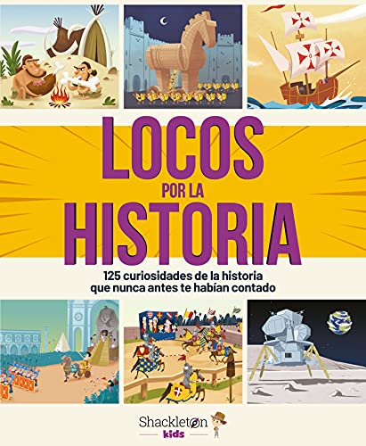 Locos por la historia: 125 curiosidades de la historia que nunca antes te habían contado: 125 curiosidades que nunca antes te habían contado (SHACKLETON KIDS)