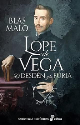 Lope de Vega: El desdén y la furia (Narrativas Históricas)