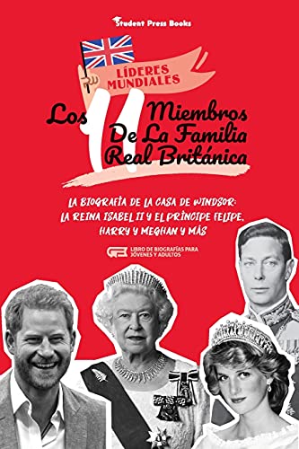 Los 11 miembros de la familia real británica: La biografía de la Casa de Windsor: La reina Isabel II y el príncipe Felipe, Harry y Meghan y más (Libro ... jóvenes y adultos) (1) (Líderes Mundiales)