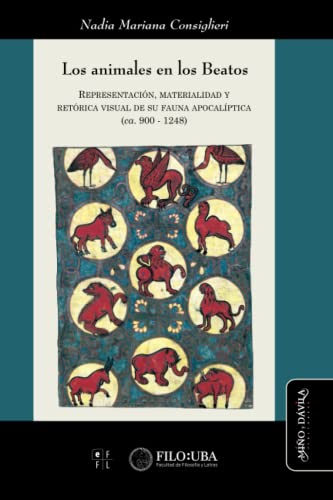 Los animales en los Beatos: Representación, materialidad y retórica visual de su fauna apocalíptica (ca. 900-1248): 25 (Ideas en debate: Serie Historia antigua~moderna)