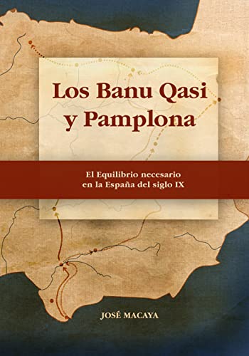 Los Banu Qasi y Pamplona: El equilibrio necesario en la España del siglo IX (Historia Medieval Española nº 1)