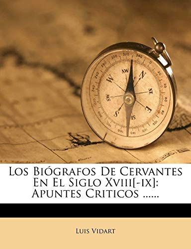 Los Biografos de Cervantes En El Siglo XVIII[-IX]: Apuntes Criticos ......