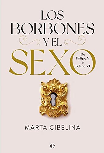 Los Borbones y el sexo: De Felipe V a Felipe VI (Historia)