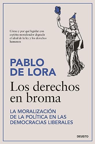 Los derechos en broma: La moralización de la política en las democracias liberales (Deusto)