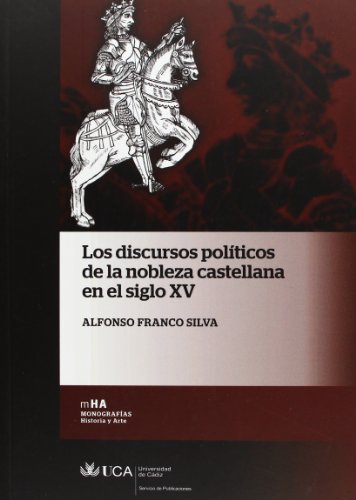 Los discursos políticos de la nobleza castellana en el siglo XV: 26 (Monografías. Historia y Arte)