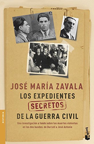 Los expedientes secretos de la Guerra Civil: Una investigación a fondo sobre las muertes violentas en los dos bandos de Durruti a José Antonio (Divulgación)