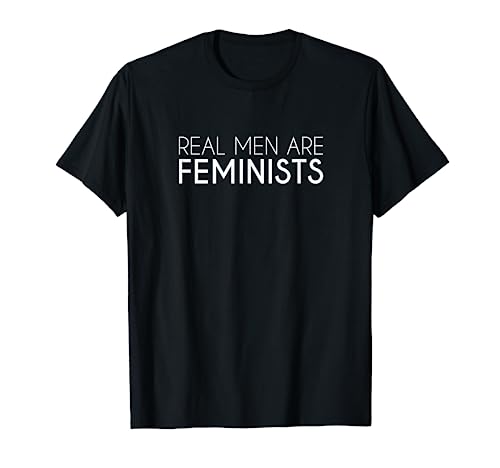Los hombres de verdad son feministas Feminismo Camiseta