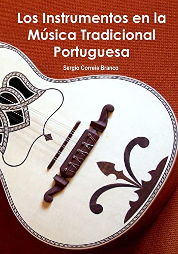 Los Instrumentos en la Música Tradicional Portuguesa: Una guía ilustrada para conocer Portugal a través de sus instrumentos musicales.
