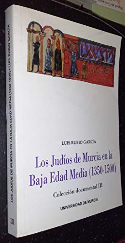 Los Judíos De Murcia En La Baja Edad Media. Coleccion Documental Iii (SIN COLECCION)