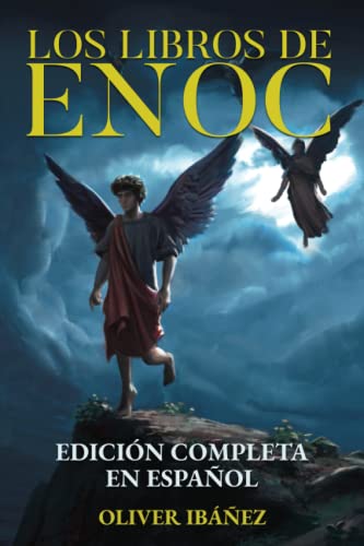 Los Libros de Enoc: Edición Completa en Español: Nueva Traducción con Anotaciones y Comentarios sobre los Ángeles Caídos, los Gigantes, los Cielos y la Creación