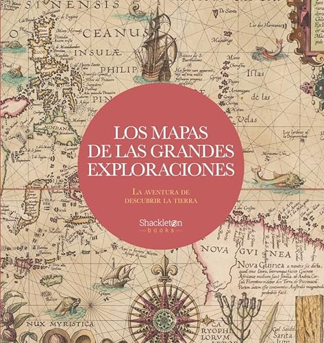 Los mapas de las grandes exploraciones: La aventura de descubrir la Tierra (HISTORIA)