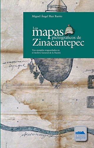 Los mapas pictográficos de Zinacantepec: Tres ejemplos resguardados en el Archivo General de la Nación