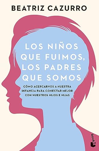 Los niños que fuimos, los padres que somos: Cómo acercarnos a nuestra infancia para conectar mejor con nuestros hijos e hijas (Prácticos siglo XXI)