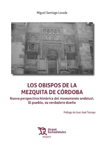 Los Obispos de la Mezquita de Córdoba. Nueva perspectiva histórica del monumento andalusí. El pueblo, su verdadero dueño (Diáspora)
