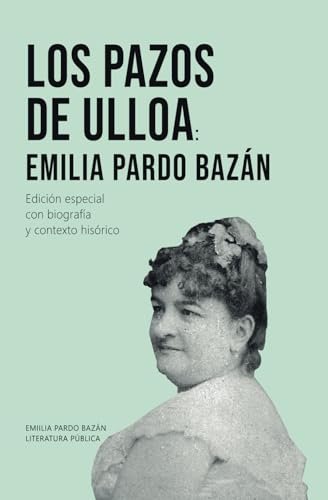 LOS PAZOS DE ULLOA: Emilia Pardo Bazán (Edición especial con biografía y contexto histórico)