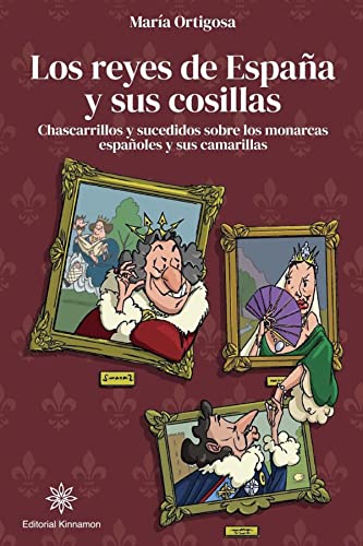 LOS REYES DE ESPAÑA Y SUS COSILLAS: CHASCARRILLOS Y SUCEDIDOS SOBRE LOS MONARCAS ESPAÑOLES Y SUS CAMARILLAS (SIN COLECCION)