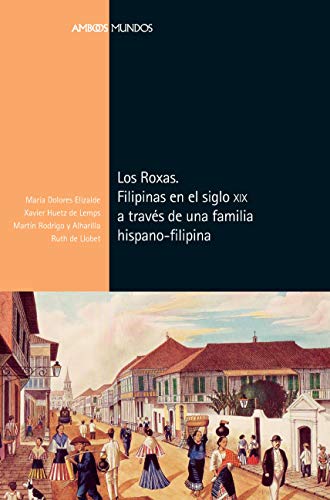 Los Roxas. Filipinas en el siglo XIX a través de una familia hispano-filipina (Ambos Mundos)