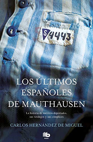 Los últimos españoles de Mauthausen: La historia de nuestros deportados, sus verdugos y sus cómplices (MAXI)