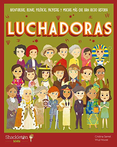 Luchadoras: Aventureras, reinas, políticas, pacifistas y muchas más que han hecho historia: Aventureras, reinas, activistas y aviadoras que han hecho hi (MIS PEQUEÑOS HEROES)