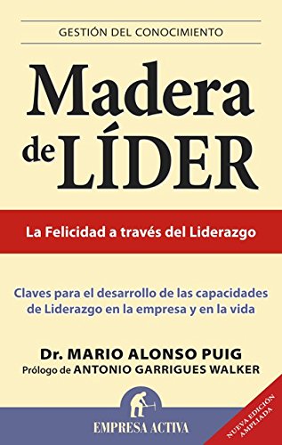 Madera de líder - Edición revisada: Claves Para el Desarrollo de las Capacidades de Liderazgo en la Empresa y en la Vida (Gestión del conocimiento)