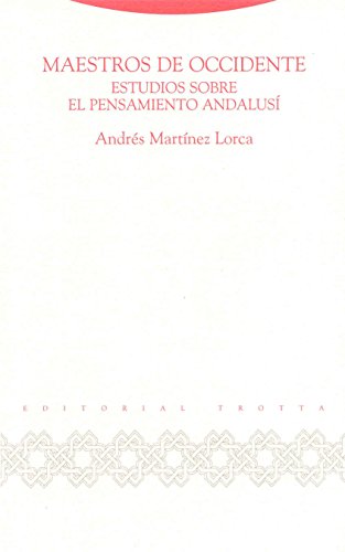 Maestros De Occidente. Estudios Sobre El Pensamiento Andalusí (AL-ANDALUS. TEXTOS Y ESTUDIOS)