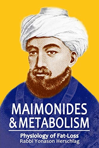 Maimonides & Metabolism: Physiology of Fat-Loss: Unique Scientific Breakthroughs in Weight Loss