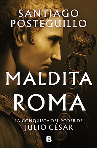 Maldita Roma (Serie Julio César 2): La conquista del poder de Julio César (Histórica)