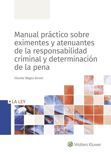 Manual Práctico Sobre Eximentes y Atenuantes De La Responsabilidad criminal y De (CODIGOS LA LEY)