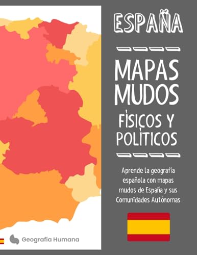 Mapas Mudos, España: Aprende la geografía española con nuestros mapas mudos físicos y políticos de España y sus Comunidades Autónomas. (Geografía Humana: Geografía de Europa)