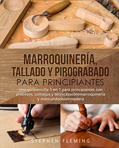 Marroquinería, Tallado y Pirograbado para Principiantes: Una guíasencilla 3 en 1 para principiantes con procesos, consejos y técnicassobremarroquinería y manualidadesenmadera (DIY Spanish)