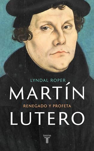 Martín Lutero: Renegado y profeta (Biografías)
