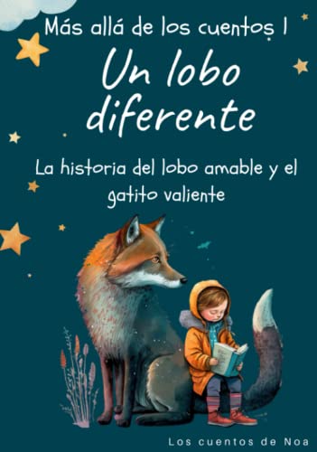 Más allá de los cuentos 1: Un lobo diferente: La historia del lobo amable y el gatito valiente