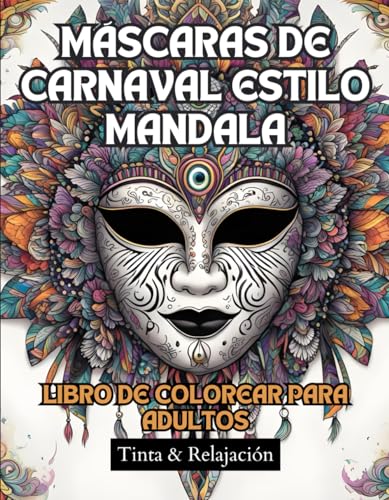 Máscaras de Carnaval Estilo Mandala - Libro de Colorear para Adultos - Antiestrés y Relajante - 45 Ilustraciones para Colorear