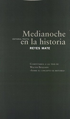 Medianoche En La Historia. Comentarios A Las Tesis De Walter Benjamin «Sobre El Concepto De Historia» (ESTRUCTURAS Y PROCESOS - FILOSOFIA)