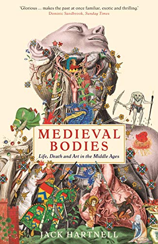 Medieval Bodies: Life, Death and Art in the Middle Ages (Wellcome Collection)