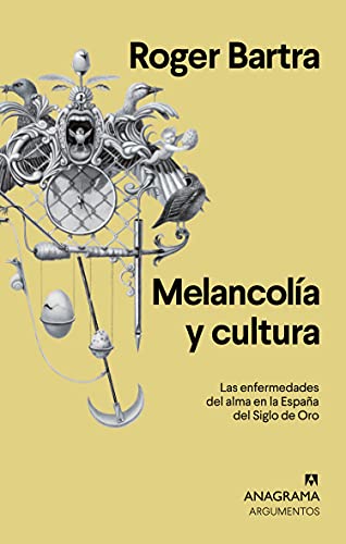 Melancolía y cultura: Las enfermedades del alma en la España del Siglo de Oro: 554 (Argumentos)