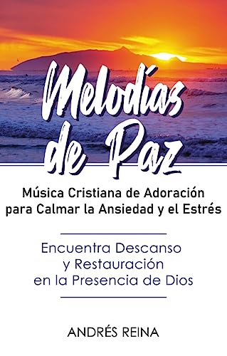 Melodías de Paz: Música Cristiana de Adoración para Calmar la Ansiedad y el Estrés
